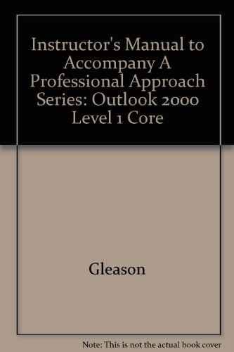 Instructor's Manual to Accompany A Professional Approach Series: Outlook 2000 Level 1 Core (9780078242069) by Gleason