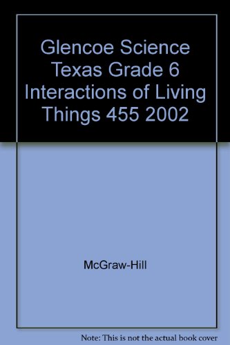 Stock image for Glencoe Science Texas Grade 6 Interactions of Living Things 455 2002 for sale by Better World Books