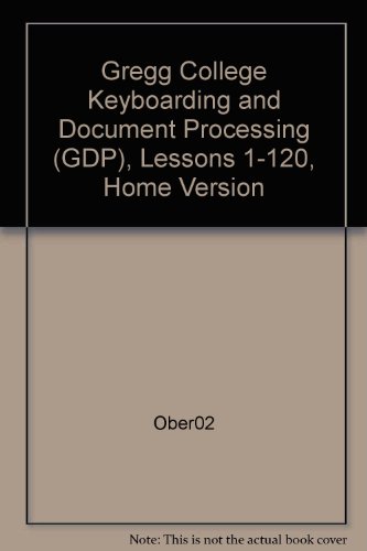 Gregg College Keyboarding & Document Processing (GDP), Lessons 1-120, Home Version (9780078257698) by Ober, Scot