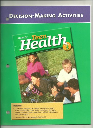 9780078261930: Teen Health Course 3, Activities, Decision-Making