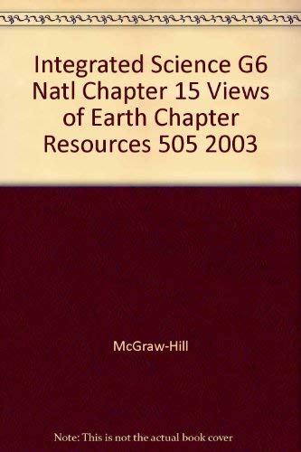 9780078286599: Integrated Science G6 Natl Chapter 15 Views of Earth Chapter Resources 505 2003