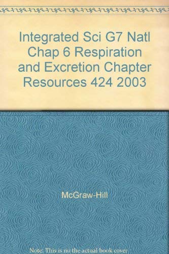 9780078286759: Integrated Sci G7 Natl Chap 6 Respiration and Excretion Chapter Resources 424 2003