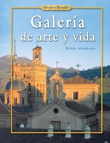 Stock image for Galeria De Arte Y Vida, Nivel Avanzado, Glencoe Spanish 4: Student Text (2004 Copyright) for sale by ~Bookworksonline~
