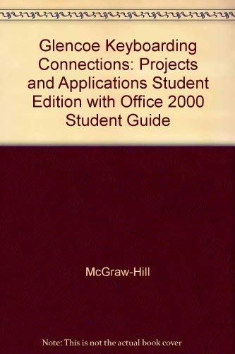 Glencoe Keyboarding Connections: Projects and Applications, Student Edition with Office 2000 Student Guide (9780078610745) by McGraw-Hill
