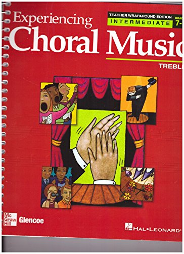 9780078611124: Experiencing Choral Music: Intermediate Treble: Teacher's Wraparound Edition