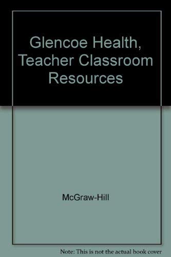 Glencoe Health, Teacher Classroom Resources (9780078613296) by McGraw-Hill