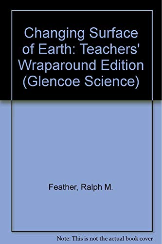 Beispielbild fr Changing Surface of Earth: Teachers' Wraparound Edition (Glencoe Science) zum Verkauf von Bookmans