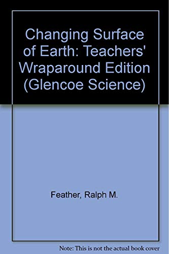 Stock image for Changing Surface of Earth: Teachers' Wraparound Edition (Glencoe Science) for sale by Bookmans