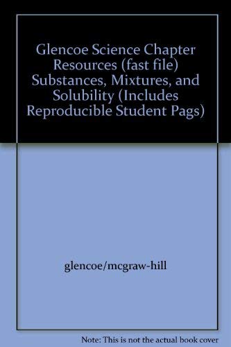 Stock image for Glencoe Science Chapter Resources (fast file) Substances, Mixtures, and Solubility (Includes Reproducible Student Pags) for sale by Better World Books