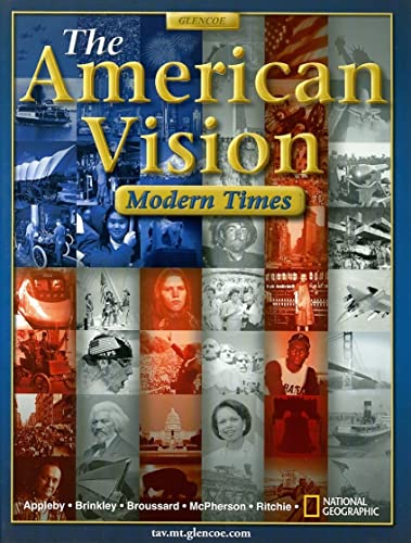 The American Vision: Modern Times - Appleby, Professor Of History Joyce; Brinkley, Professor Of History Alan; Broussard, Prof Albert S; McPherson, George Henry Davis `86 Professor Of American History James M; Ritchie, Historian Emeritus Donald A