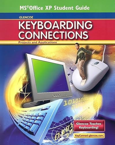Glencoe Keyboarding Connections: Projects and Applications, Office XP Student Guide (RICE: MS KEYBOARDING) (9780078728655) by McGraw-Hill Education