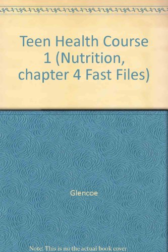 9780078748509: Teen Health Course 1 (Nutrition, chapter 4 Fast Files)