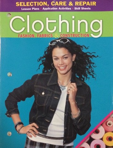 Beispielbild fr Clothing - Fashion, Fabrics, & Construction: Selection, Care, & Repair (Lesson Plans, Application Activities, Skill Sheets) zum Verkauf von Booksavers of MD