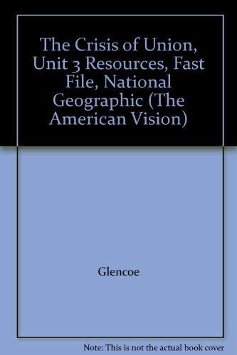 Imagen de archivo de The Crisis of Union, Unit 3 Resources, Fast File, National Geographic (The American Vision) a la venta por Better World Books