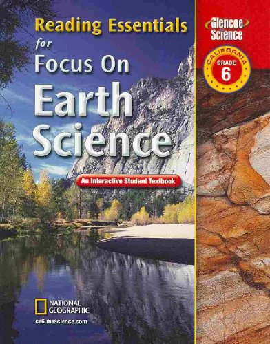 Stock image for Focus on Earth Science, California, Grade 6: Reading Essentials: An Interactive Student Textbook (Glencoe Science) for sale by Ergodebooks