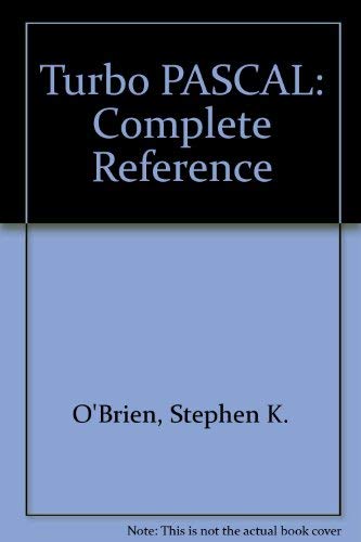 Turbo PASCAL: The Complete Reference (Borland-Osborne/McGraw-Hill Programming Series) (9780078812903) by O'Brien, Stephen J.