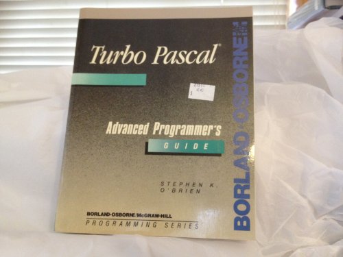 Turbo Pascal: Advanced Programmer's Guide (Borland-Osborne/McGraw-Hill Business Series) (9780078814204) by O'Brien, Stephen K.