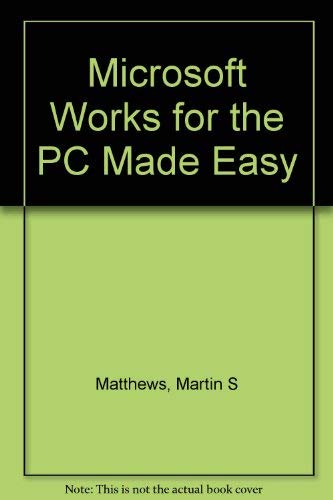 Microsoft Works for the PC Made Easy (9780078815973) by Matthews, Martin S.; Matthews, Carole Boggs