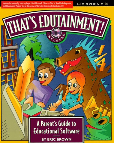 That's Edutainment: A Parent's Guide to Educational Software/Book and Cd-Rom (9780078820830) by Brown, Eric