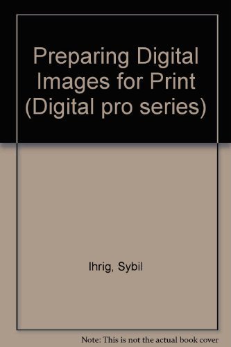 Preparing Digital Images for Print (Digital Pro Series) (9780078821462) by Ihrig, S And E