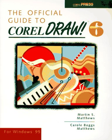 The Official Guide to Coreldraw! 6 for Windows 95 (9780078821684) by Martin-s-matthews-carole-b-matthews