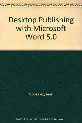 Desktop Publishing With Microsoft Word 5.0./Book and Disk (9780079099860) by Gonzalez, Jean; Williams, Ric; Shaw, Connie