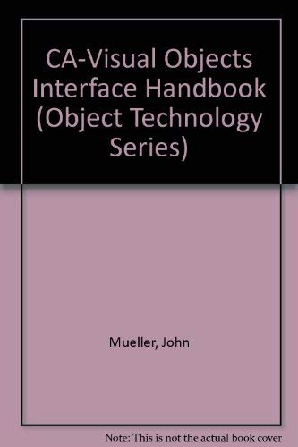 The Ca-Visual Objects Interface Handbook (Object Technology Series) (9780079120892) by Mueller, John; Walsh, Brian J.