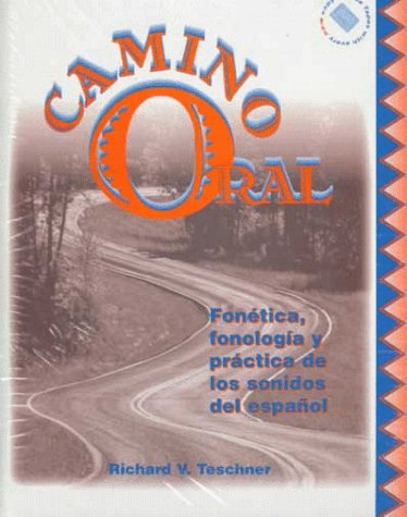 Camino Oral: Fonetica, Fonologia Y Practica De Los Sonidos Del Espanol (9780079121301) by Teschner, Richard V.