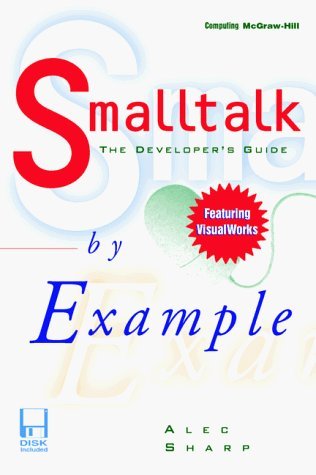 Smalltalk by Example: The Developer's Guide (9780079130365) by Sharp, Alec