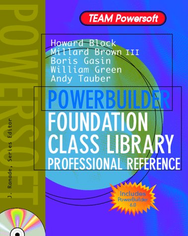 Powerbuilder Foundation Class Library Professional Reference (Team Powersoft Series) (9780079132673) by Green, William; Gasin, Boris; Tauber, Andy; Block, Howard
