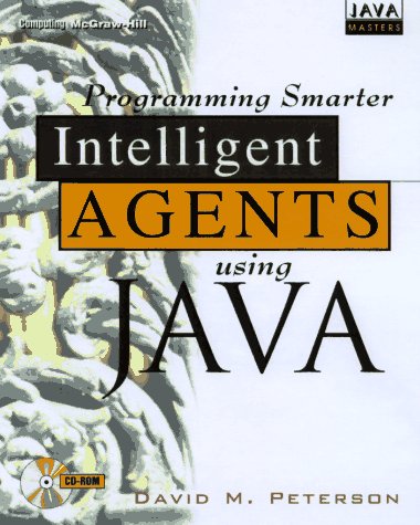 Developing Smarter Intelligent Agents Using Java (Java Masters Series) (9780079136435) by Peterson, David
