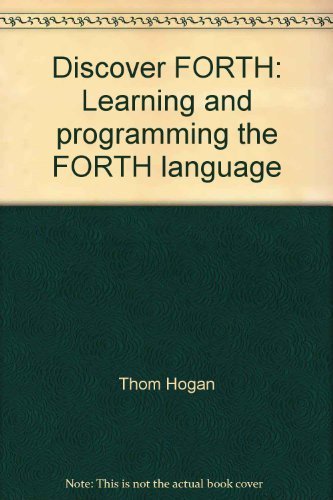Stock image for Discover FORTH: Learning and Programming the FORTH Language for sale by madelyns books