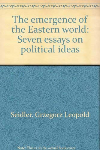 Beispielbild fr The Emergence of the Eastern World : Seven Essays on Political Ideas zum Verkauf von Better World Books