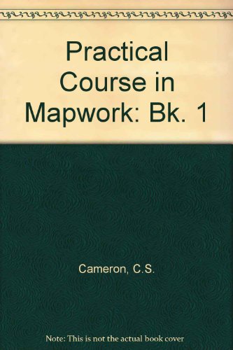 Practical Course in Mapwork: Bk. 1 (9780080083933) by C.S. Cameron; L.R. Hawkes