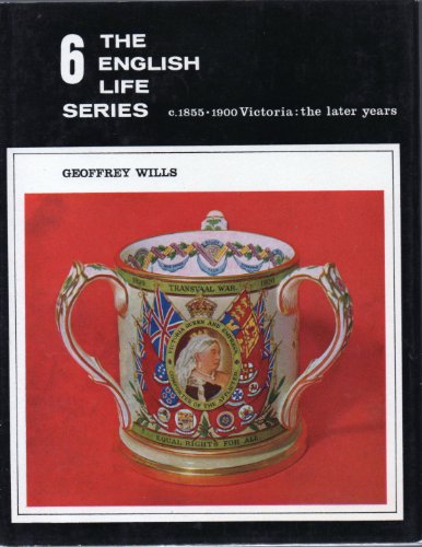 The English Life Series Volume VI C. 1855 - 1900 Victoria: The Later Years (9780080086453) by Geoffrey Wills