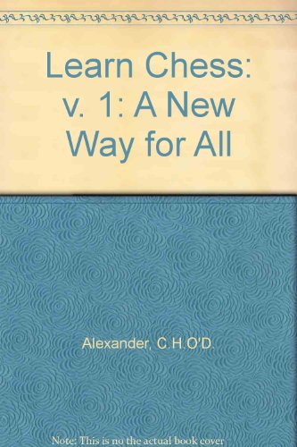 Learn Chess: A New Way for All. Volume 1: First Principles