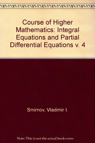 Imagen de archivo de Integral Equations and Partial Differential Equations Volume IV. A Course of Higher Mathematics a la venta por Zubal-Books, Since 1961