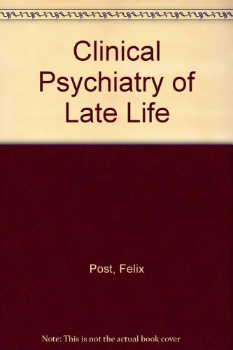 Clinical Psychiatry of Late Life (9780080106694) by Felix Post