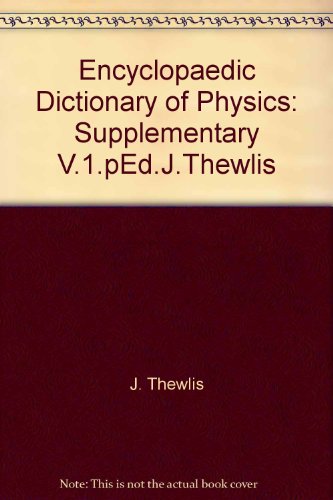 Stock image for Encyclopaedic Dictionary of Physics: General, Nuclear, Solid State, Molecular Chemical, Metal and Vacuum Physics, Astronomy, Geophysics, Biophysics and Related Subjects: Supplementary Volume (Volume 1) for sale by Anybook.com