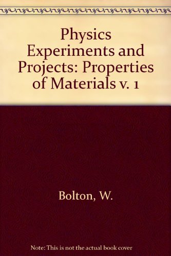 Physics Experiments and Projects: Properties of Materials v. 1 (9780080125527) by W. Bolton