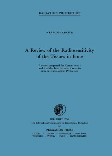 Stock image for A Review of the Radiosensitivity of the Tissues in Bone: A Report Prepared for Committees 1 and 2 of the International Commission on Radiological Protection and Received by the Committees on April 3, 1967 for sale by Revaluation Books