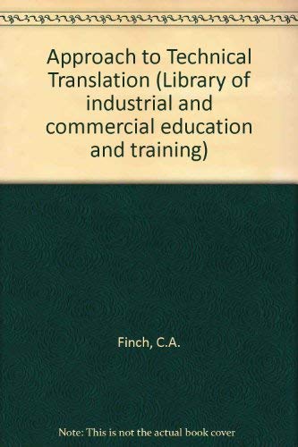 An approach to technical translation;: An introductory guide for scientific readers, (Library of industrial and commercial education and training. General subjects) (9780080134253) by Finch, C. A