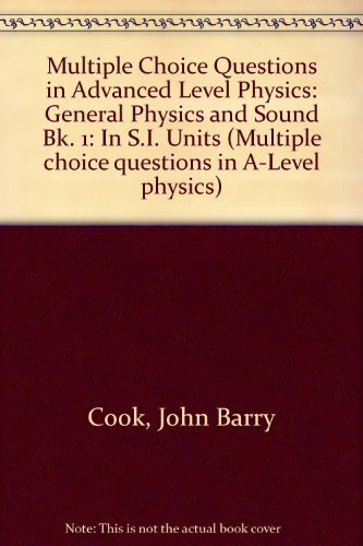 Beispielbild fr Multiple Choice Questions in Advanced Level Physics: General Physics and Sound Bk. 1: In S.I. Units (Multiple choice questions in A-Level physics) zum Verkauf von Stephen White Books