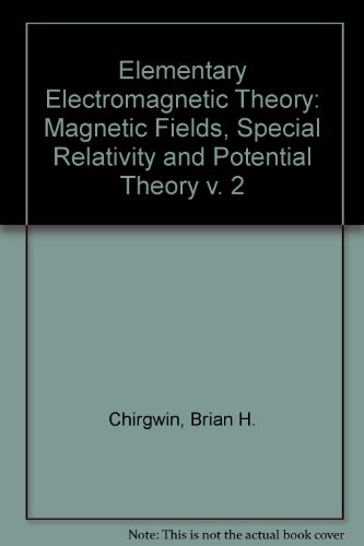 Imagen de archivo de Elementary Electromagnetic Theory: Magnetic Fields, Special Relativity and Potential Theory v. 2 a la venta por dsmbooks