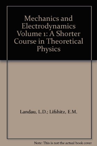 Mechanics and Electrodynamics (Shorter Course of Theoretical Physics, Vol 1) (9780080167398) by Landau, L. D.; Lifshitz, E. M.