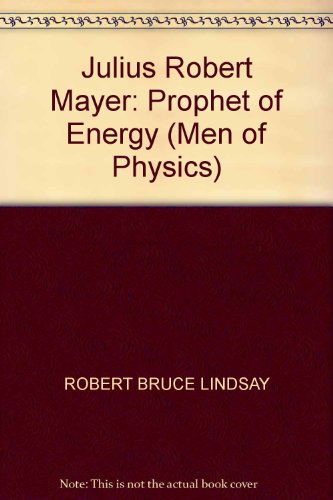 9780080169859: Julius Robert Mayer: Prophet of Energy (Men of Physics) by Lindsay, Robert Bruce