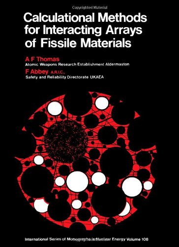 Stock image for Calculational Methods for Interacting Arrays of Fissile Material (International series of monographs in nuclear energy) for sale by Mispah books