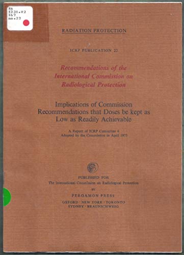Stock image for Implications of Commission recommendations that doses be kept as low as readily achievable;: A report by Committee 4 of the International Commission on Radiological Protection (ICRP publication) for sale by Wonder Book