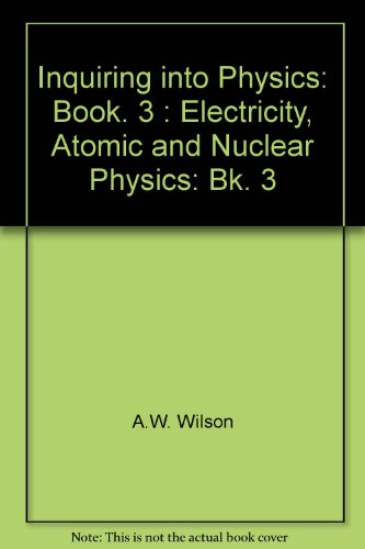 Stock image for Inquiring into Physics: Book. 3 : Electricity, Atomic and Nuclear Physics for sale by Goldstone Books