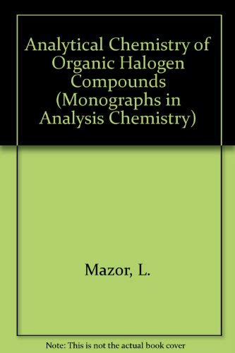 9780080179032: Analytical chemistry of organic halogen compounds (International series in analytical chemistry ; v. 58)